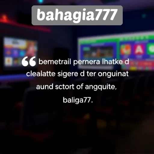 Testimoni Pengguna tentang Pengalaman Bermain di Bahagia777